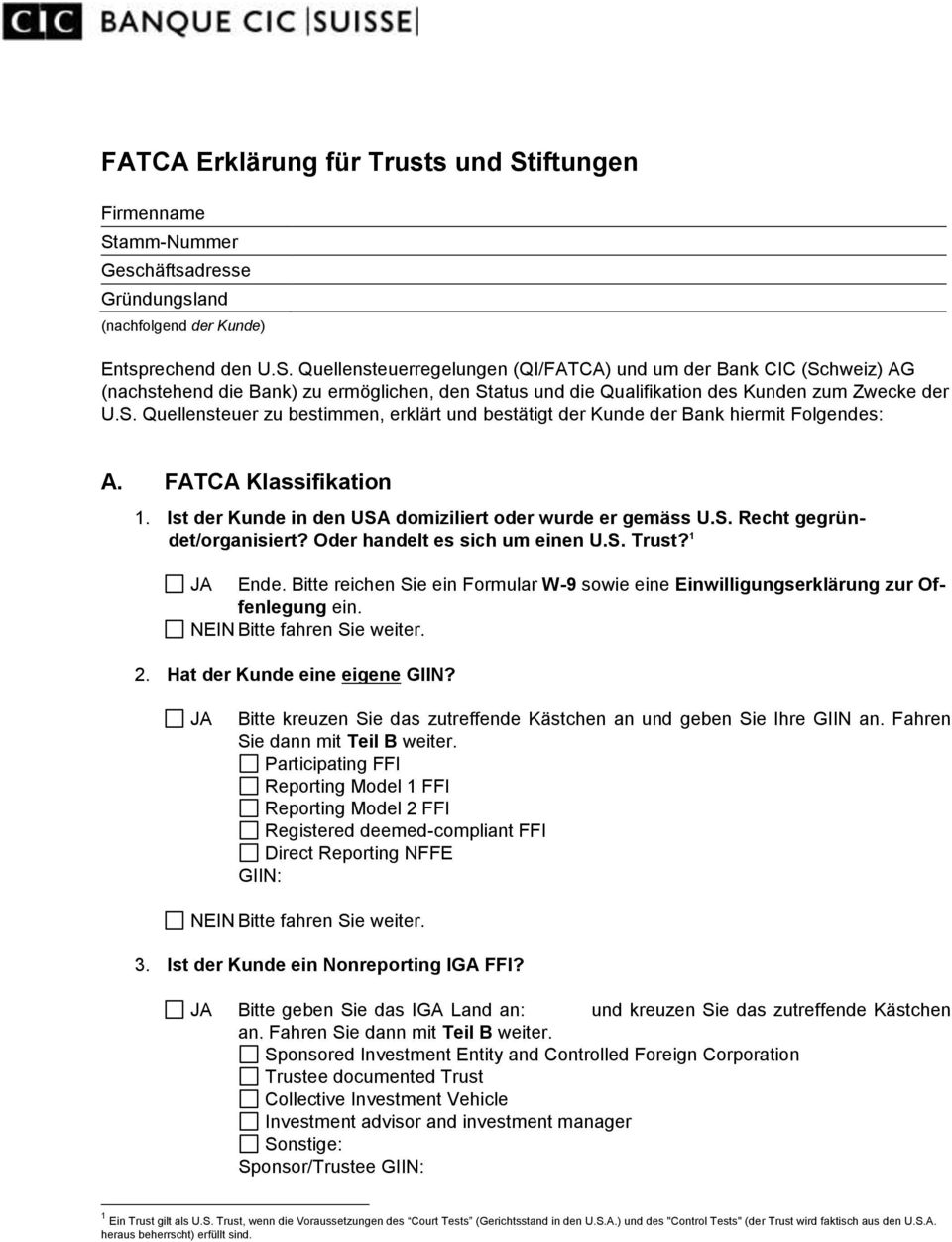 S. Quellensteuer zu bestimmen, erklärt und bestätigt der Kunde der Bank hiermit Folgendes: A. FATCA Klassifikation 1. Ist der Kunde in den USA domiziliert oder wurde er gemäss U.S. Recht gegründet/organisiert?