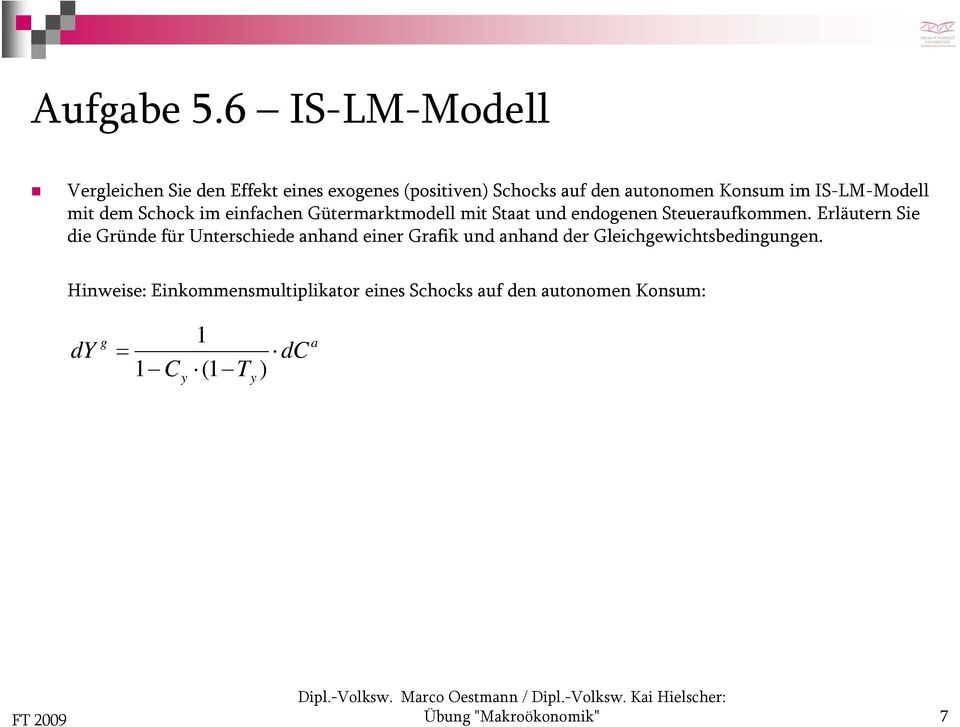 IS-LM-Modell dll mit dem Schock im einfachen Gütermarktmodell mit Staat und endogenen Steueraufkommen.
