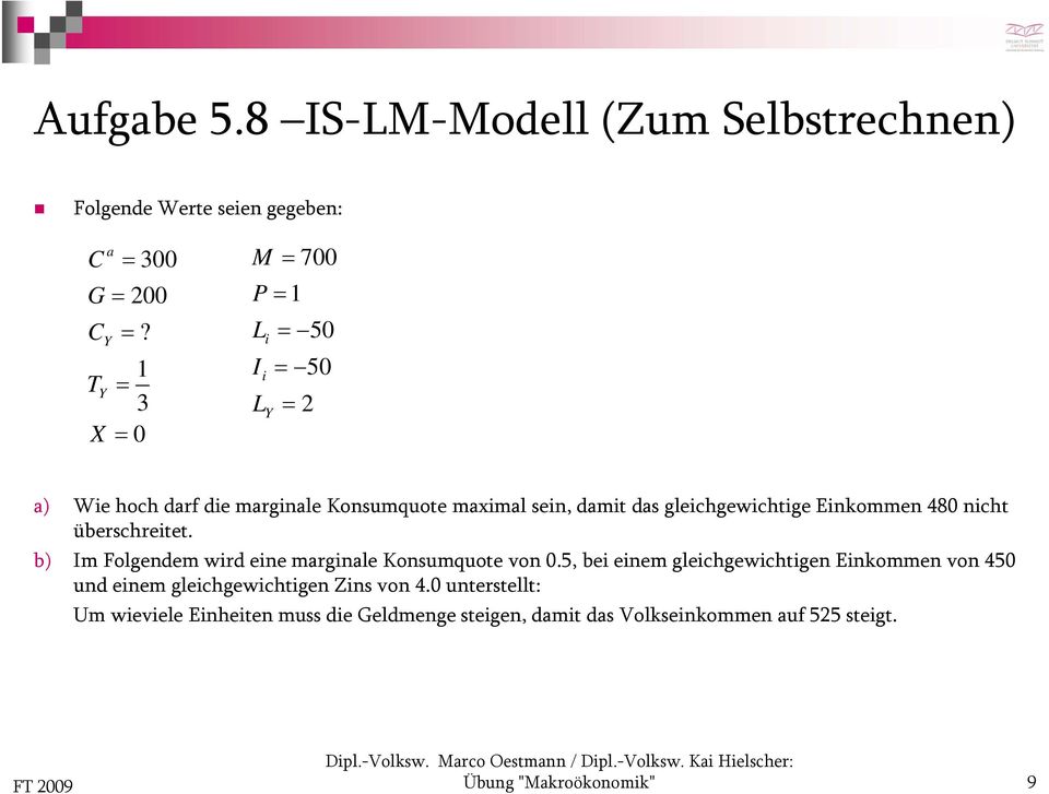 Einkommen 480 nicht ih überschreitet. b) Im Folgendem wird eine marginale Konsumquote von 0.