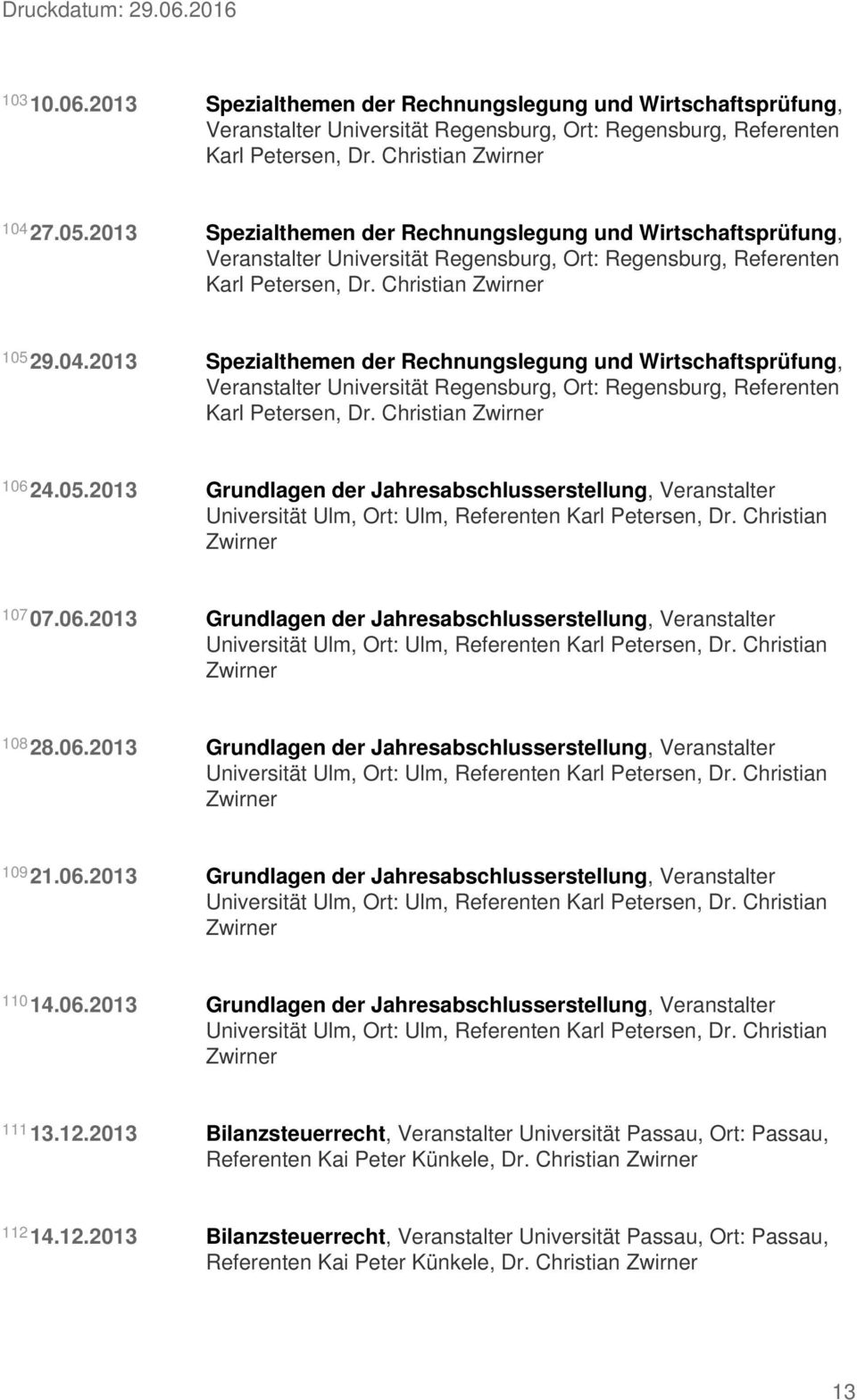2013 Grundlagen der Jahresabschlusserstellung, Veranstalter Universität Ulm, Ort: Ulm, Referenten Karl Petersen, Dr. Christian 107 07.06.