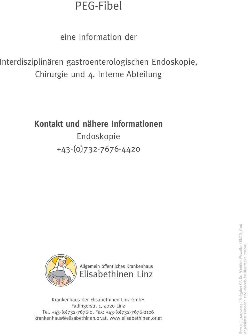 GmbH Fadingerstr. 1, 4020 Linz Tel. +43-(0)732-7676-0, Fax: +43-(0)732-7676-2106 krankenhaus@elisabethinen.or.at, www.
