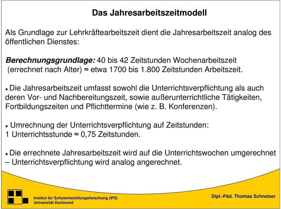 Die Jahresarbeitszeit umfasst sowohl die Unterrichtsverpflichtung als auch deren Vor- und Nachbereitungszeit, sowie außerunterrichtliche Tätigkeiten, Fortbildungszeiten und