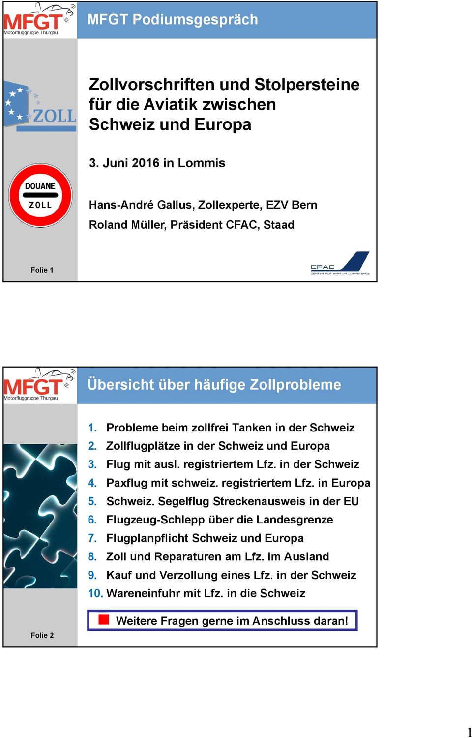 Probleme beim zollfrei Tanken in der Schweiz 2. Zollflugplätze in der Schweiz und Europa 3. Flug mit ausl. registriertem Lfz. in der Schweiz 4. Paxflug mit schweiz. registriertem Lfz. in Europa 5.