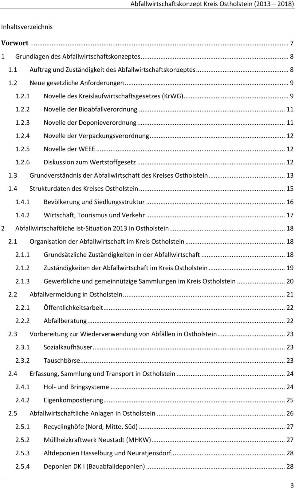 .. 12 1.2.5 Novelle der WEEE... 12 1.2.6 Diskussion zum Wertstoffgesetz... 12 1.3 Grundverständnis der Abfallwirtschaft des Kreises Ostholstein... 13 1.4 Strukturdaten des Kreises Ostholstein... 15 1.
