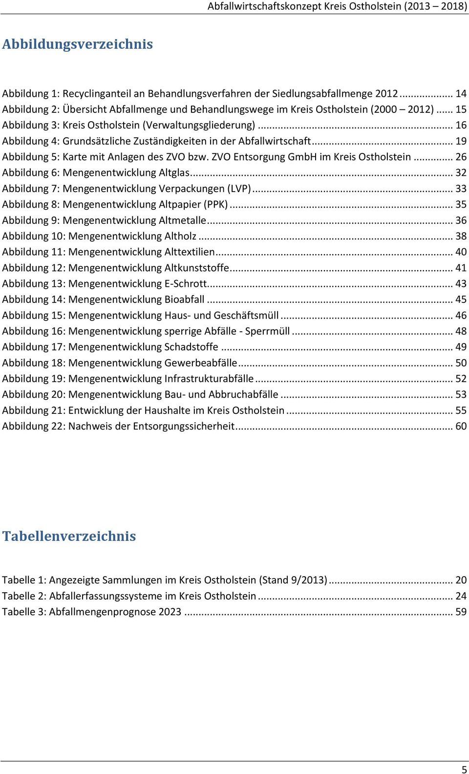 ZVO Entsorgung GmbH im Kreis Ostholstein... 26 Abbildung 6: Mengenentwicklung Altglas... 32 Abbildung 7: Mengenentwicklung Verpackungen (LVP)... 33 Abbildung 8: Mengenentwicklung Altpapier (PPK).