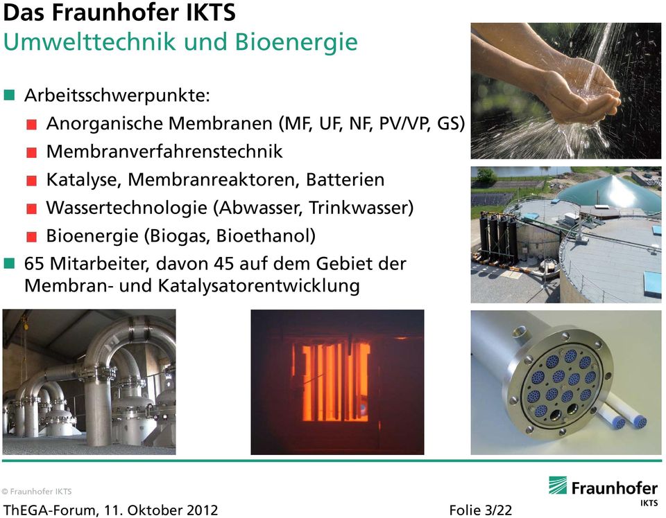 Wassertechnologie (Abwasser, Trinkwasser) Bioenergie (Biogas, Bioethanol) 65 Mitarbeiter,