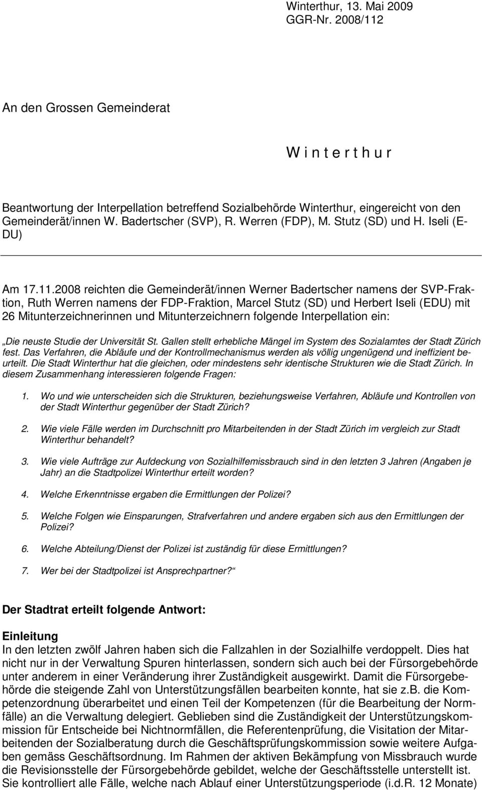 2008 reichten die Gemeinderät/innen Werner Badertscher namens der SVP-Fraktion, Ruth Werren namens der FDP-Fraktion, Marcel Stutz (SD) und Herbert Iseli (EDU) mit 26 Mitunterzeichnerinnen und