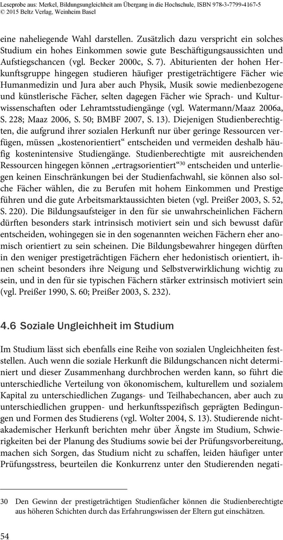 dagegen Fächer wie Sprach- und Kulturwissenschaften oder Lehramtsstudiengänge (vgl. Watermann/Maaz 2006a, S. 228; Maaz 2006, S. 50; BMBF 2007, S. 13).