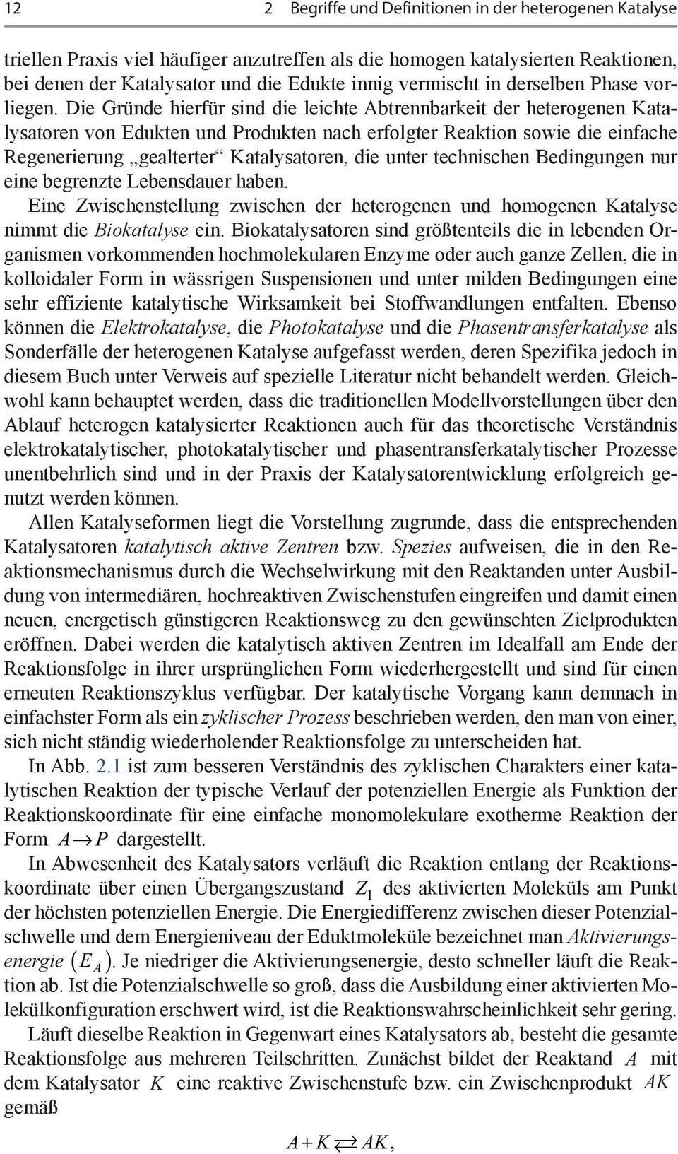 Die Gründe hierfür sind die leichte btrennbarkeit der heterogenen Katalysatoren von Edukten und Produkten nach erfolgter Reaktion sowie die einfache Regenerierung gealterter Katalysatoren, die unter