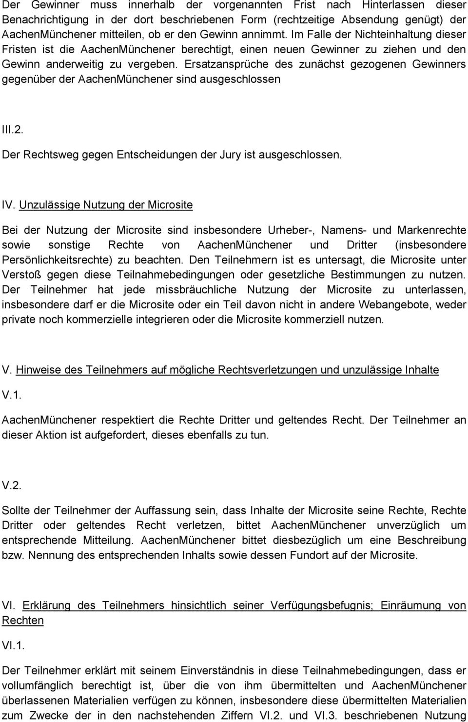 Ersatzansprüche des zunächst gezogenen Gewinners gegenüber der AachenMünchener sind ausgeschlossen III.2. Der Rechtsweg gegen Entscheidungen der Jury ist ausgeschlossen. IV.