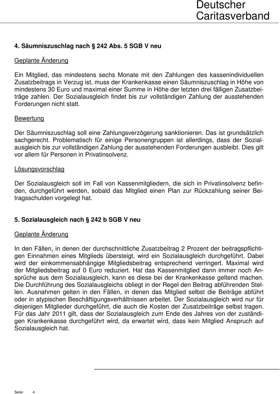 Euro und maximal einer Summe in Höhe der letzten drei fälligen Zusatzbeiträge zahlen. Der Sozialausgleich findet bis zur vollständigen Zahlung der ausstehenden Forderungen nicht statt.