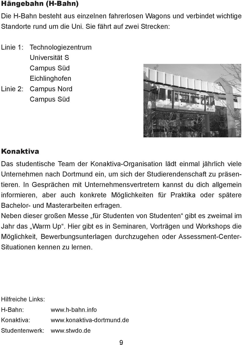 jährlich viele Unternehmen nach Dortmund ein, um sich der Studierendenschaft zu präsentieren.
