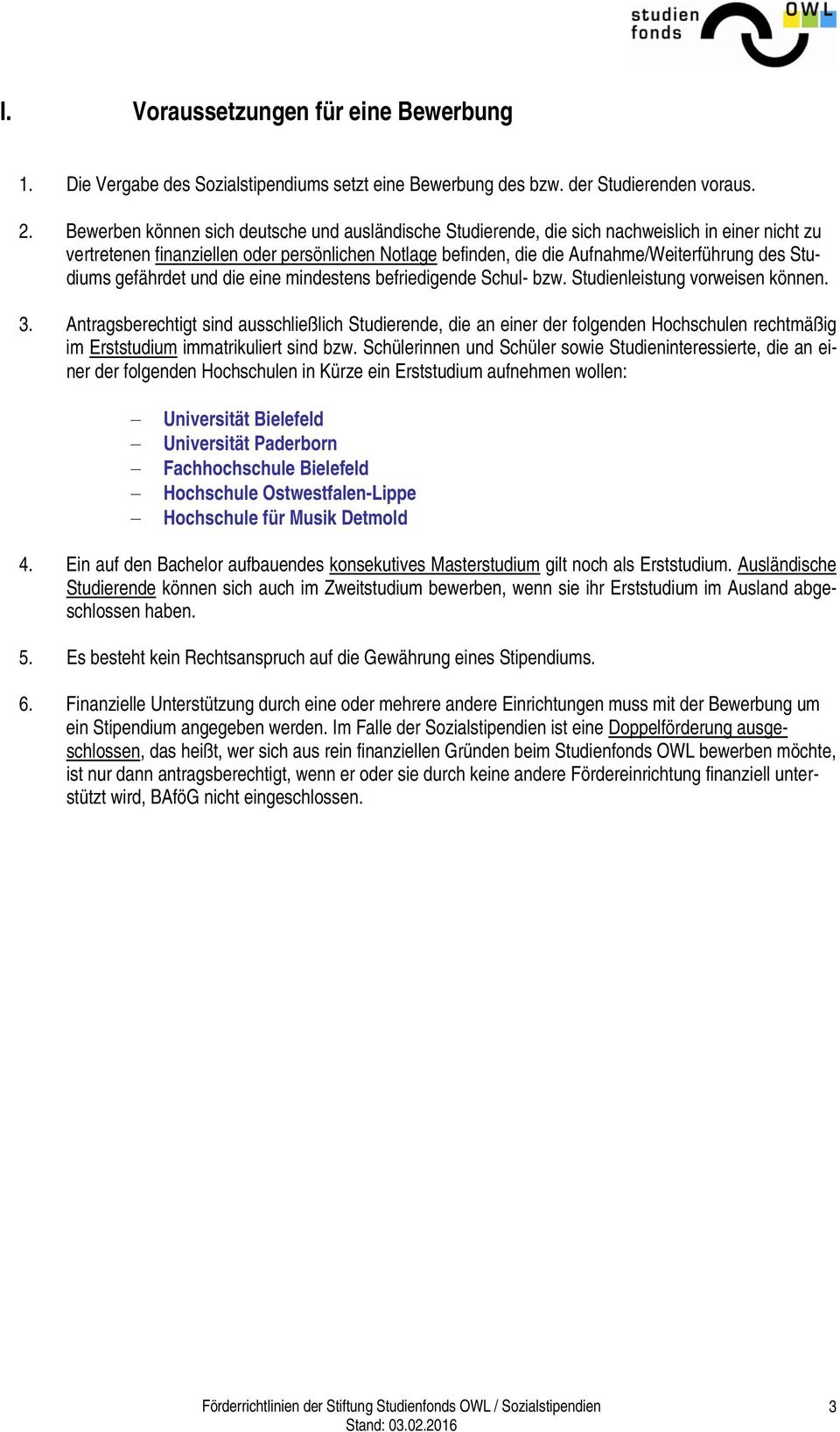 Studiums gefährdet und die eine mindestens befriedigende Schul- bzw. Studienleistung vorweisen können. 3.