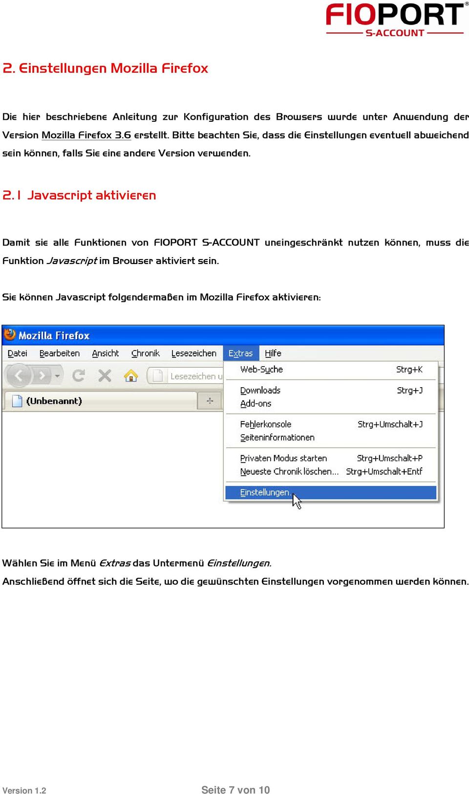 1 Javascript aktivieren Damit sie alle Funktionen von FIOPORT S-ACCOUNT uneingeschränkt nutzen können, muss die Funktion Javascript im Browser aktiviert sein.