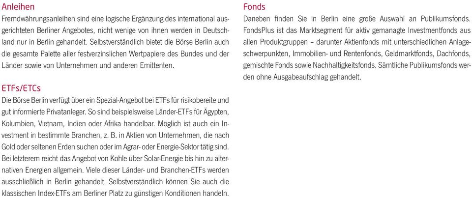 ETFs/ETCs Die Börse Berlin verfügt über ein Spezial-Angebot bei ETFs für risikobereite und gut informierte Privatanleger.