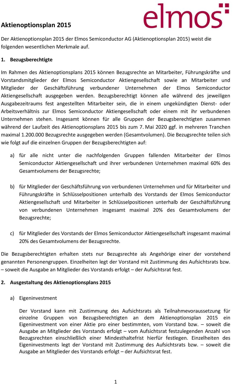 Mitglieder der Geschäftsführung verbundener Unternehmen der Elmos Semiconductor Aktiengesellschaft ausgegeben werden.