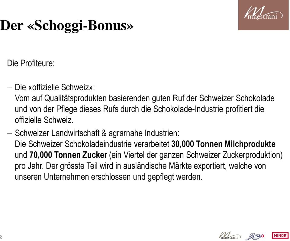Schweizer Landwirtschaft & agrarnahe Industrien: Die Schweizer Schokoladeindustrie verarbeitet 30,000 Tonnen Milchprodukte und 70,000 Tonnen