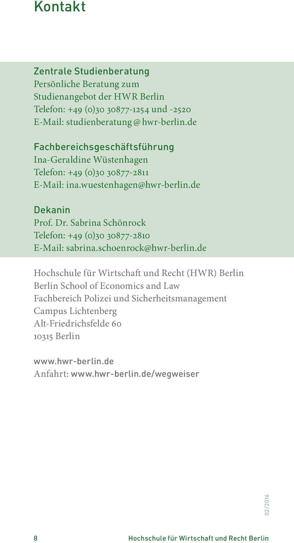 Sabrina Schönrock Telefon: +49 (0)30 30877-2810 E-Mail: sabrina.schoenrock@hwr-berlin.