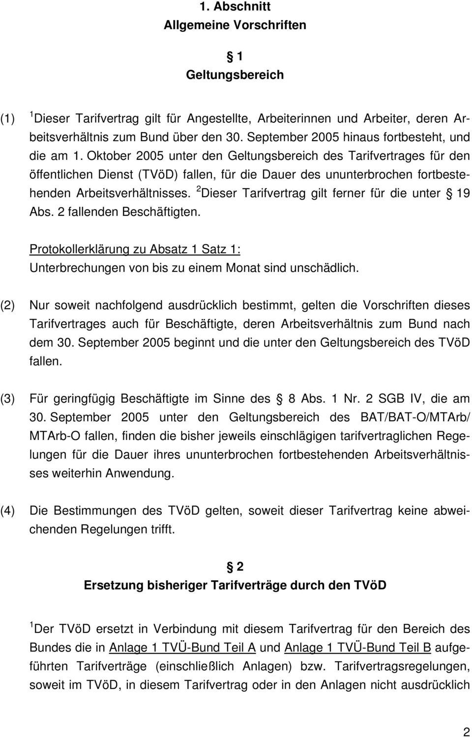 Oktober 2005 unter den Geltungsbereich des Tarifvertrages für den öffentlichen Dienst (TVöD) fallen, für die Dauer des ununterbrochen fortbestehenden Arbeitsverhältnisses.