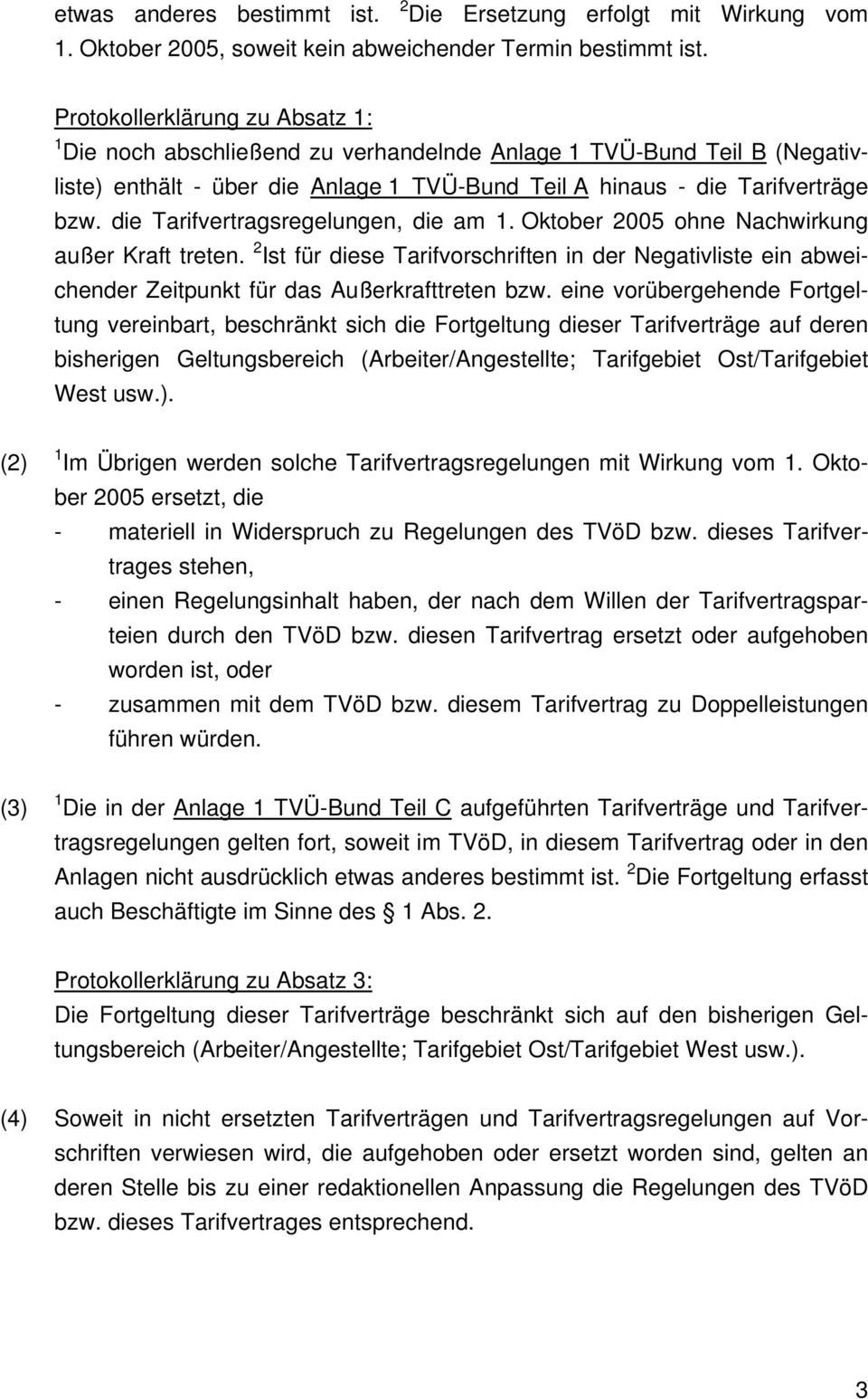 die Tarifvertragsregelungen, die am 1. Oktober 2005 ohne Nachwirkung außer Kraft treten. 2 Ist für diese Tarifvorschriften in der Negativliste ein abweichender Zeitpunkt für das Außerkrafttreten bzw.