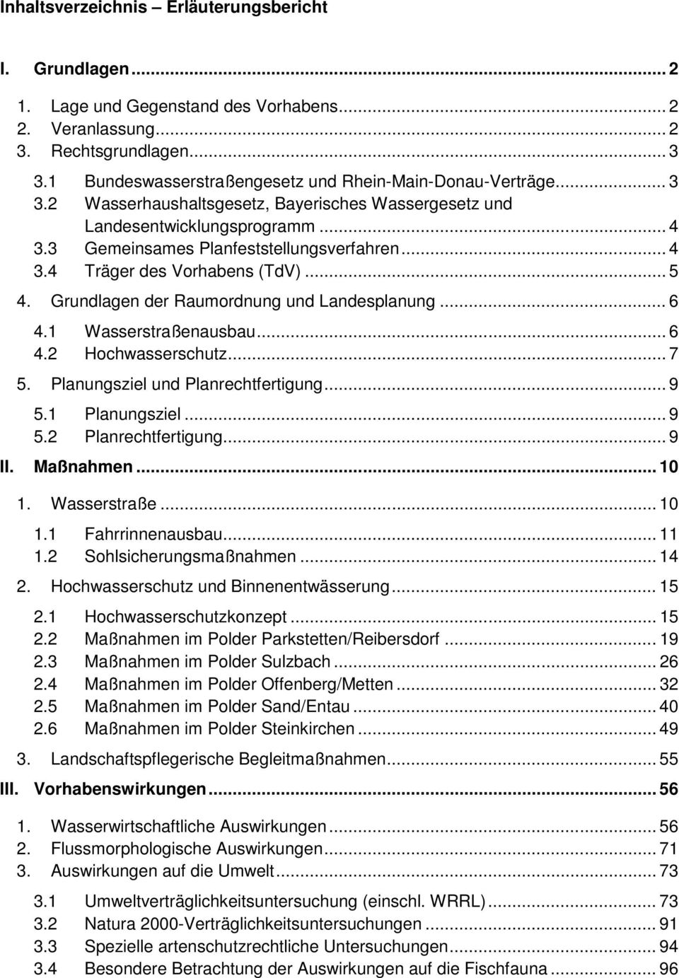 .. 5 4. Grundlagen der Raumordnung und Landesplanung... 6 4.1 Wasserstraßenausbau... 6 4.2 Hochwasserschutz... 7 5. Planungsziel und Planrechtfertigung... 9 5.1 Planungsziel... 9 5.2 Planrechtfertigung.