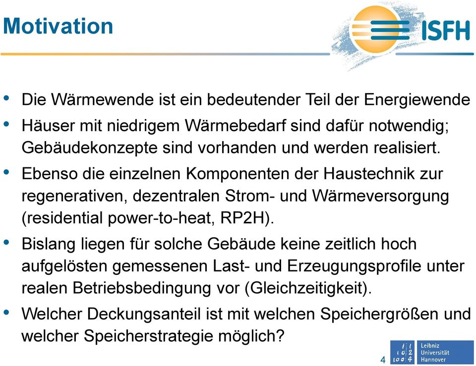 Ebenso die einzelnen Komponenten der Haustechnik zur regenerativen, dezentralen Strom- und Wärmeversorgung (residential power-to-heat, RP2H).