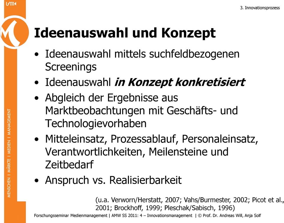 Mitteleinsatz, Prozessablauf, Personaleinsatz, Verantwortlichkeiten, Meilensteine und Zeitbedarf Anspruch vs.