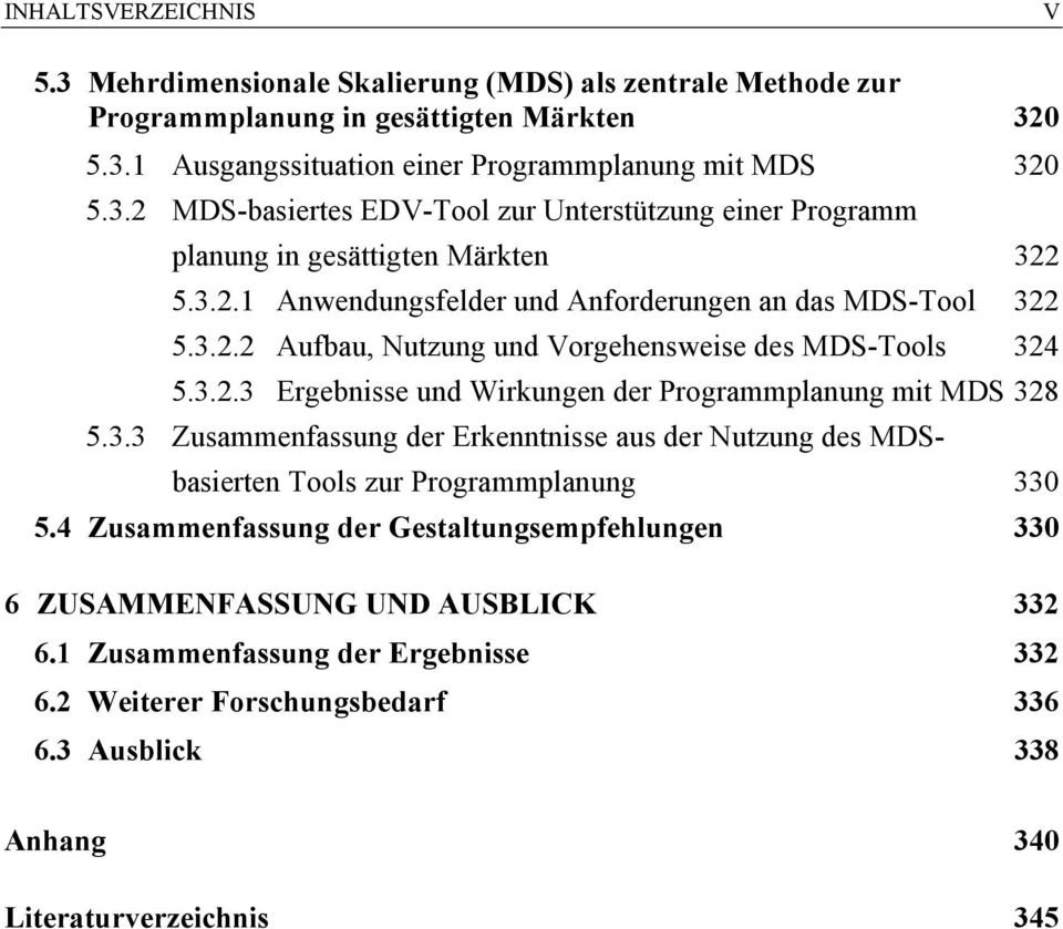 4 Zusammenfassung der Gestaltungsempfehlungen 330 6 ZUSAMMENFASSUNG UND AUSBLICK 332 6.1 Zusammenfassung der Ergebnisse 332 6.2 Weiterer Forschungsbedarf 336 6.