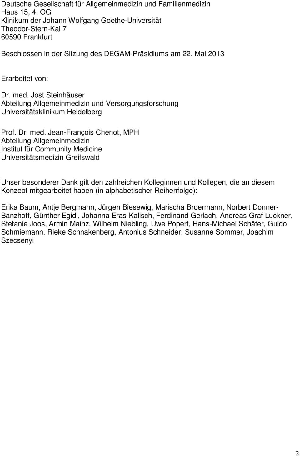 Jost Steinhäuser Abteilung Allgemeinmedizin und Versorgungsforschung Universitätsklinikum Heidelberg Prof. Dr. med.