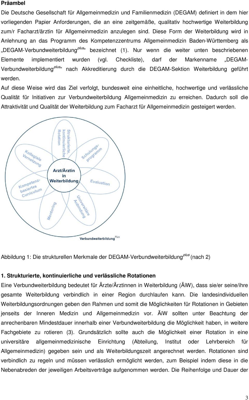 Diese Form der Weiterbildung wird in Anlehnung an das Programm des Kompetenzzentrums Allgemeinmedizin Baden-Württemberg als DEGAM-Verbundweiterbildung plus bezeichnet (1).