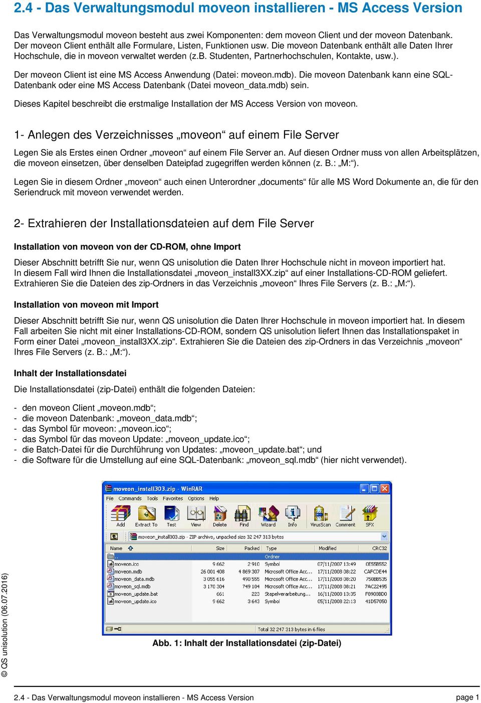 ). Der moveon Client ist eine MS Access Anwendung (Datei: moveon.mdb). Die moveon Datenbank kann eine SQL- Datenbank oder eine MS Access Datenbank (Datei moveon_data.mdb) sein.