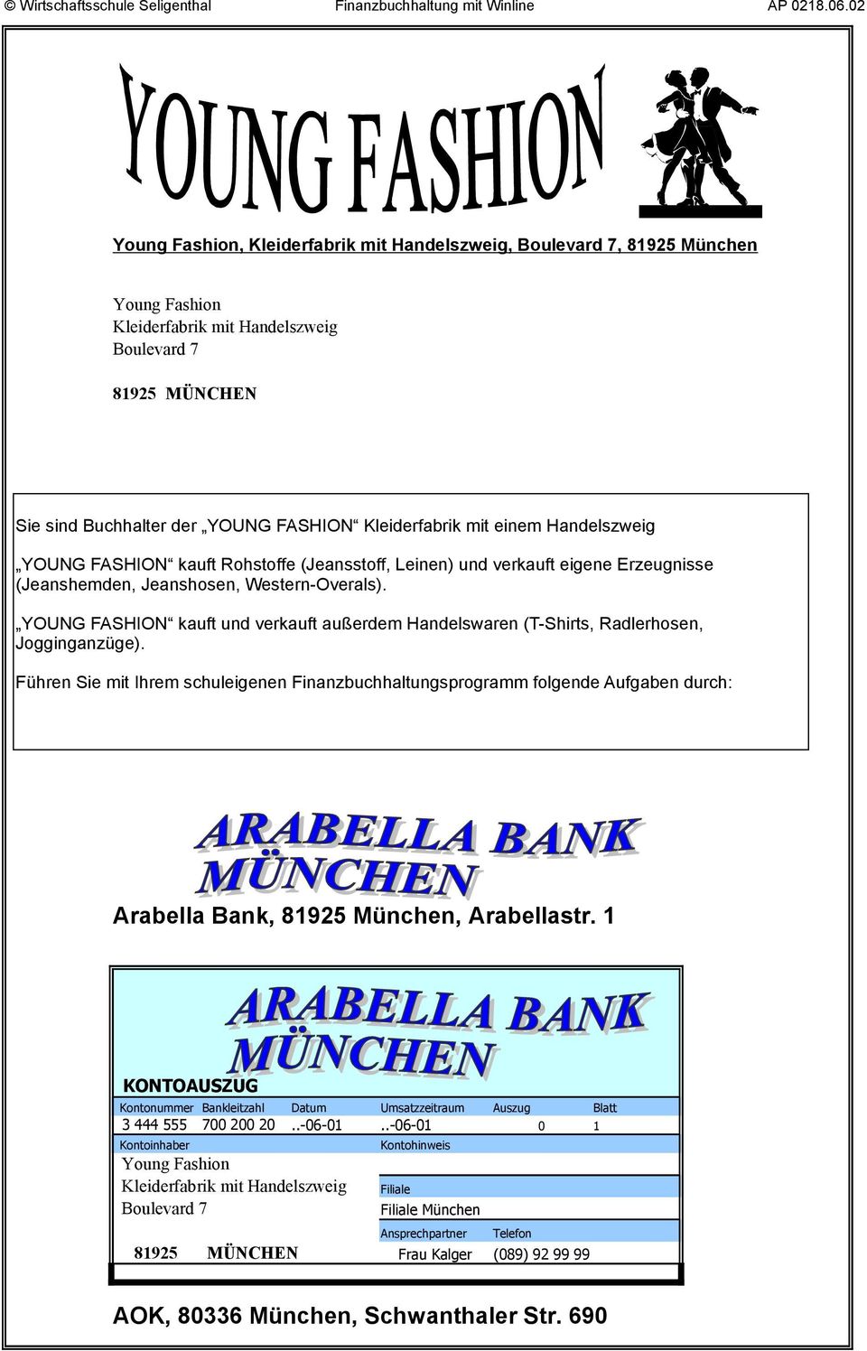 Führen Sie mit Ihrem schuleigenen Finanzbuchhaltungsprogramm folgende Aufgaben durch: Arabella Bank, 81925 München, Arabellastr.