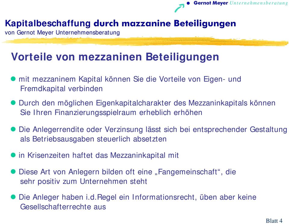 entsprechender Gestaltung als Betriebsausgaben steuerlich absetzten in Krisenzeiten haftet das Mezzaninkapital mit Diese Art von Anlegern bilden oft