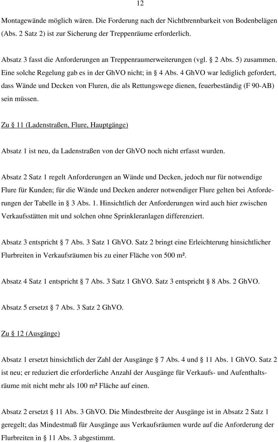 4 GhVO war lediglich gefordert, dass Wände und Decken von Fluren, die als Rettungswege dienen, feuerbeständig (F 90-AB) sein müssen.