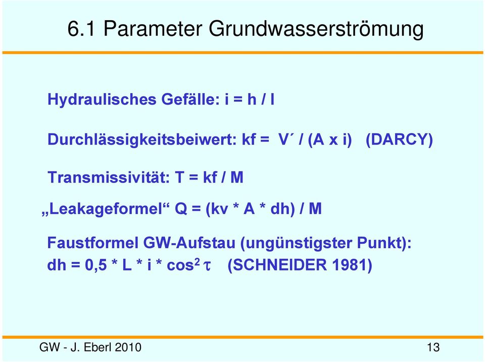 kf / M Leakageformel Q = (kv * A * dh) / M Faustformel GW-Aufstau