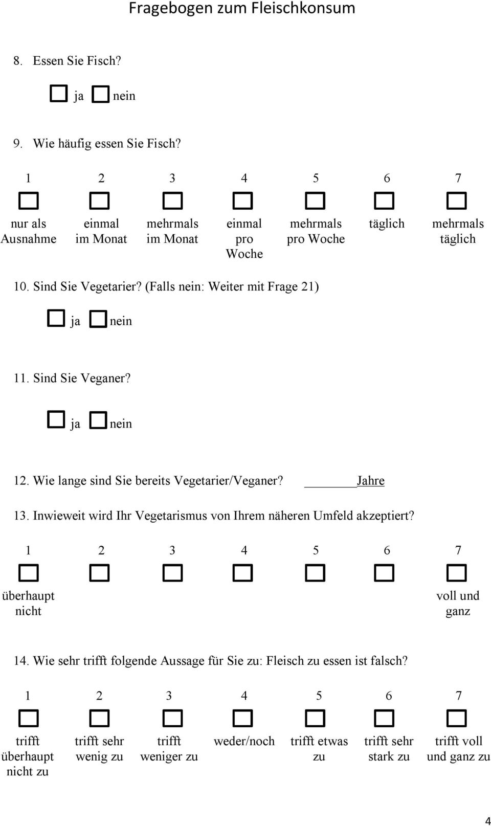 (Falls nein: Weiter mit Frage 21) ja nein 11. Sind Sie Veganer? ja nein 12. Wie lange sind Sie bereits Vegetarier/Veganer? Jahre 13.