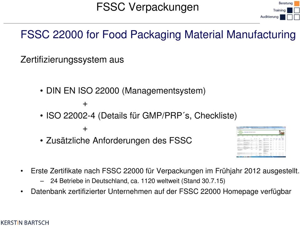 FSSC Erste Zertifikate nach FSSC 22000 für Verpackungen im Frühjahr 2012 ausgestellt.