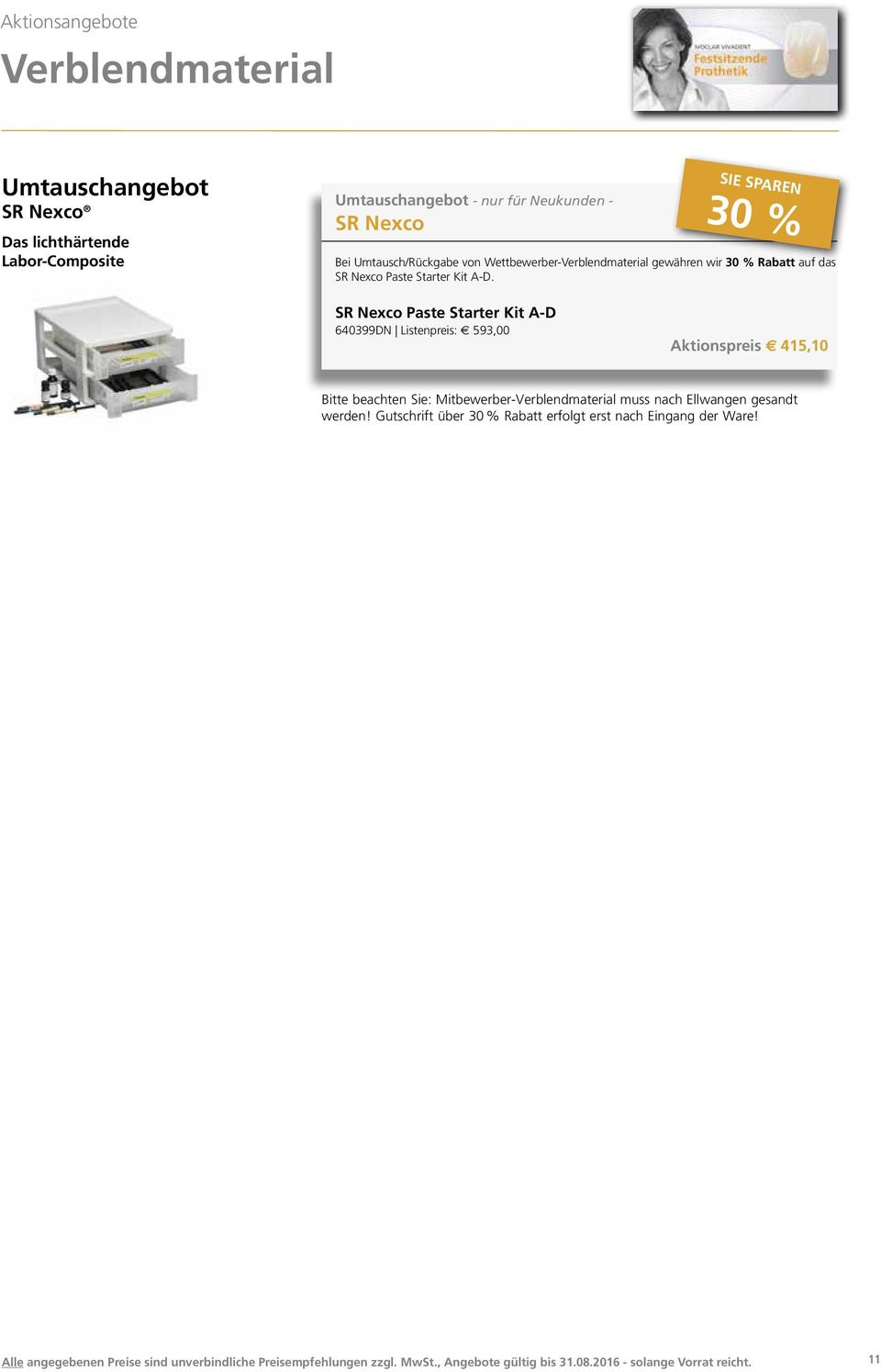 SR Nexco Paste Starter Kit A-D 640399DN Listenpreis: e 593,00 Aktionspreis e 415,10 Bitte beachten Sie: Mitbewerber-Verblendmaterial muss nach Ellwangen