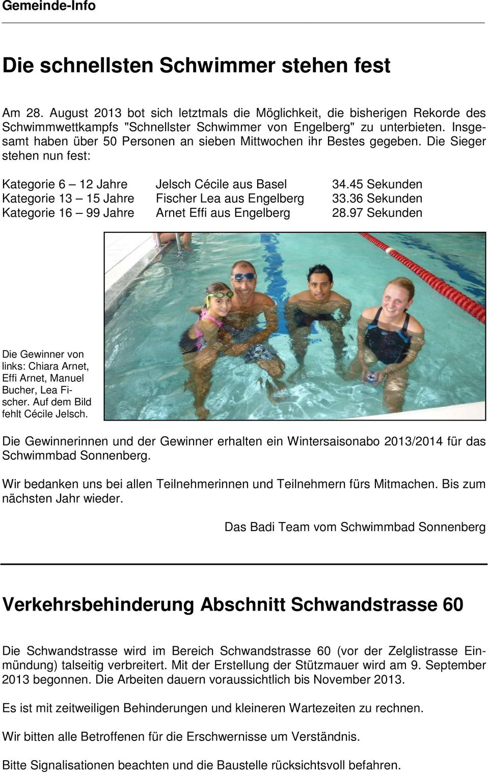 45 Sekunden Kategorie 13 15 Jahre Fischer Lea aus Engelberg 33.36 Sekunden Kategorie 16 99 Jahre Arnet Effi aus Engelberg 28.