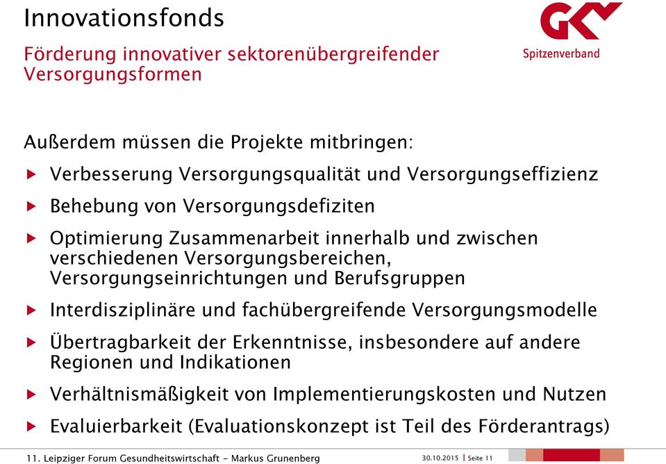 Berufsgruppen Interdisziplinäre und fachübergreifende Versorgungsmodelle Übertragbarkeit der Erkenntnisse, insbesondere auf andere Regionen und Indikationen