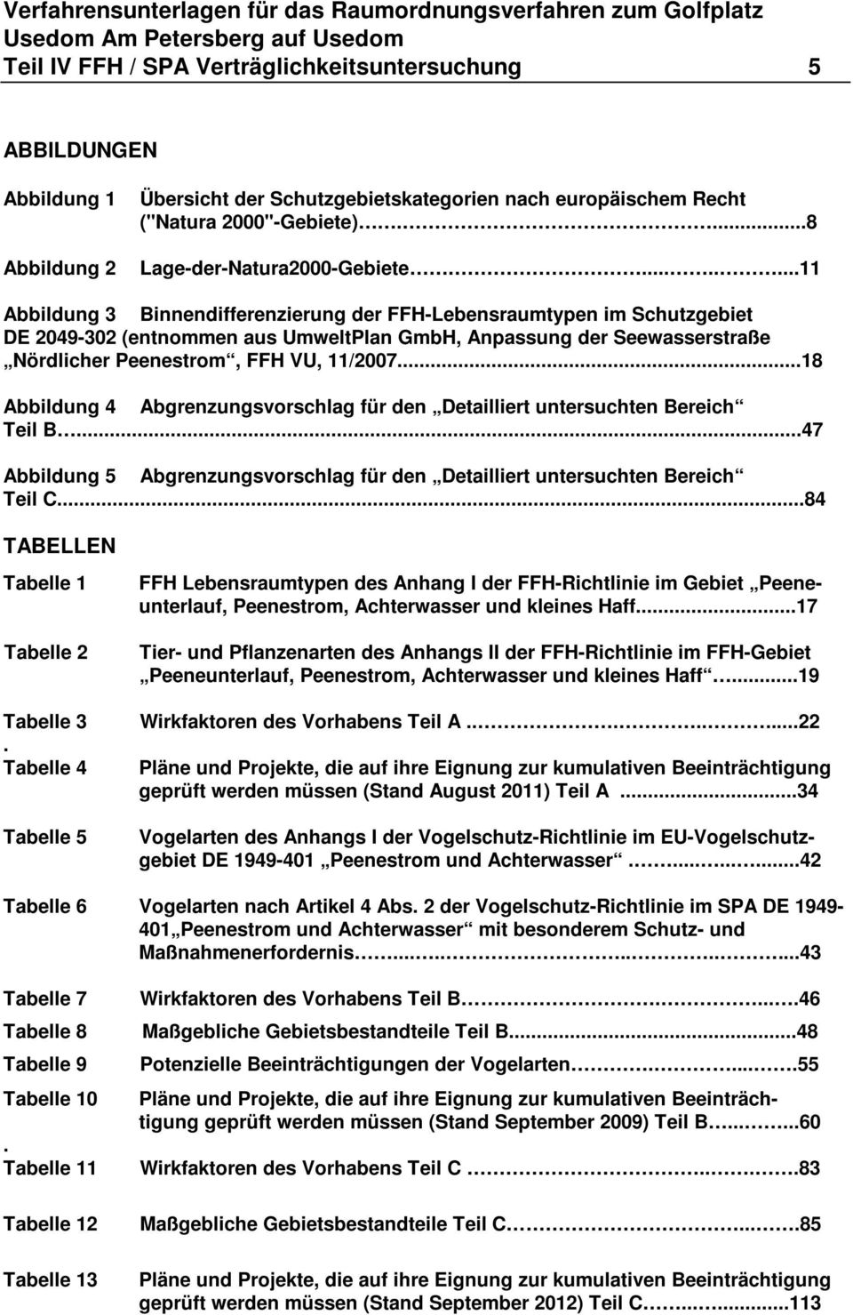 .......11 Abbildung 3 Binnendifferenzierung der FFH-Lebensraumtypen im Schutzgebiet DE 2049-302 (entnommen aus UmweltPlan GmbH, Anpassung der Seewasserstraße Nördlicher Peenestrom, FFH VU, 11/2007.