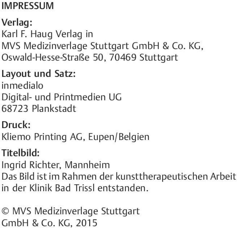 68723 Plankstadt Druck: Kliemo Printing AG, Eupen/Belgien Titelbild: Ingrid Richter, Mannheim Das Bild