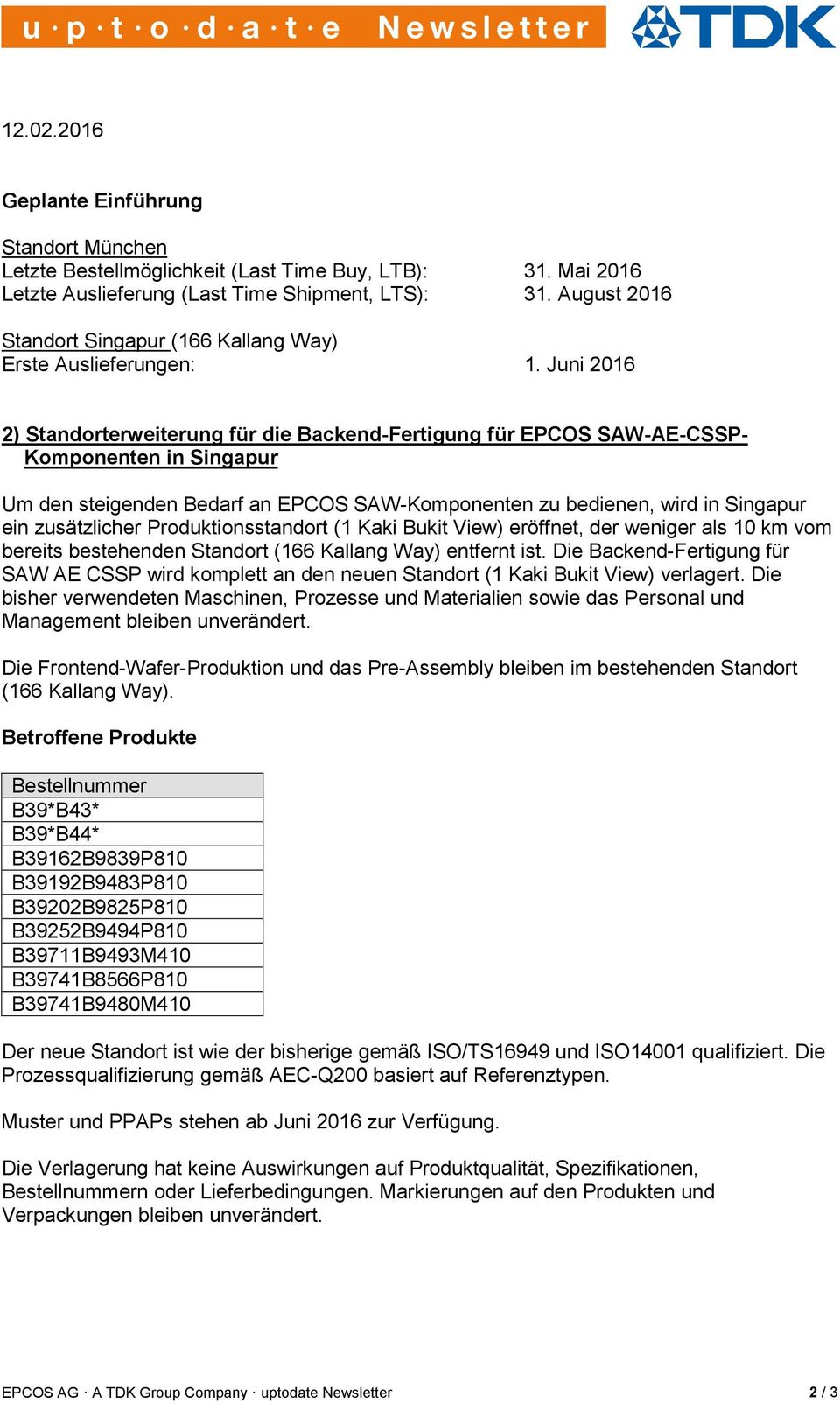 Juni 2016 2) Standorterweiterung für die Backend-Fertigung für EPCOS SAW-AE-CSSP- Komponenten in Singapur Um den steigenden Bedarf an EPCOS SAW-Komponenten zu bedienen, wird in Singapur ein