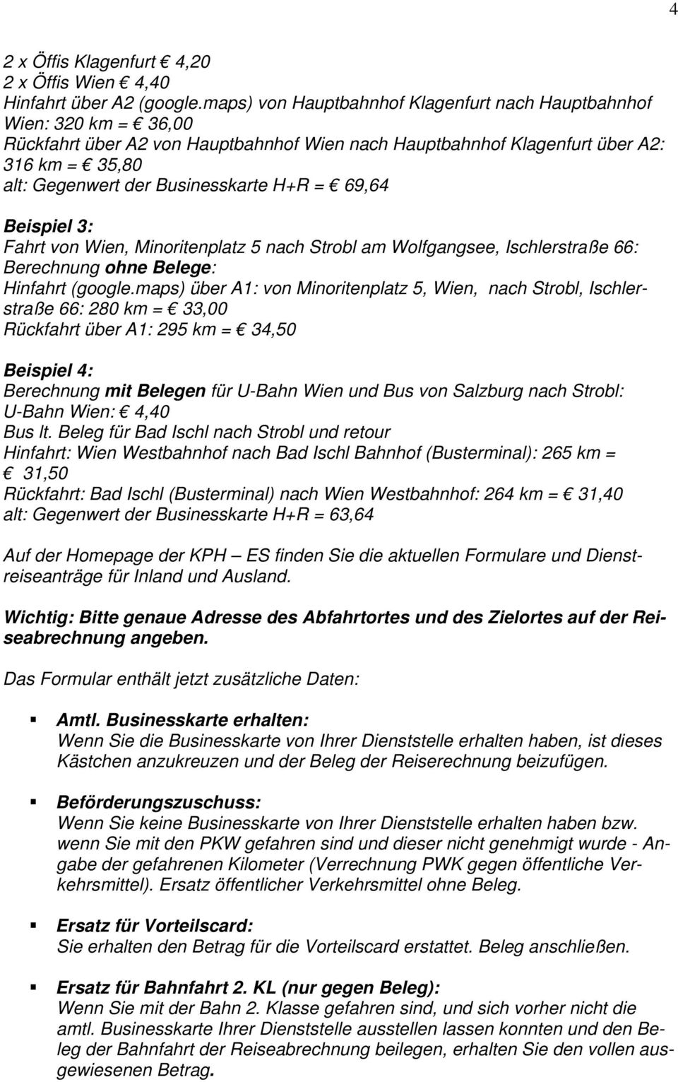 H+R = 69,64 Beispiel 3: Fahrt von Wien, Minoritenplatz 5 nach Strobl am Wolfgangsee, Ischlerstraße 66: Berechnung ohne Belege: Hinfahrt (google.