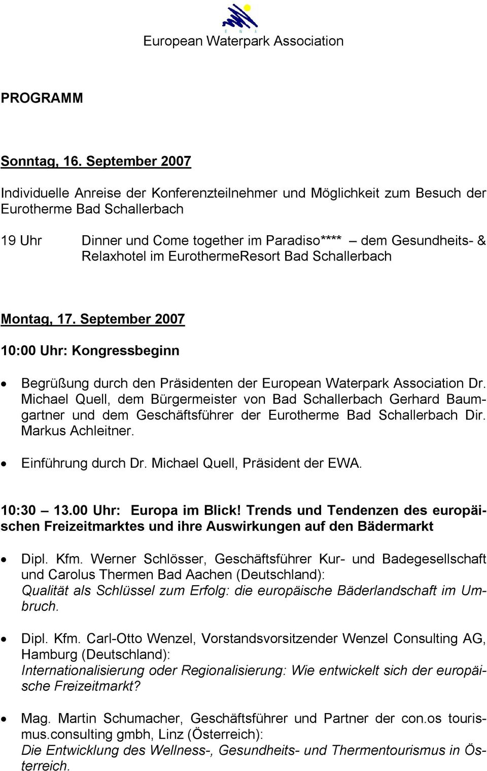 EurothermeResort Bad Schallerbach Montag, 17. September 2007 10:00 Uhr: Kongressbeginn Begrüßung durch den Präsidenten der European Waterpark Association Dr.