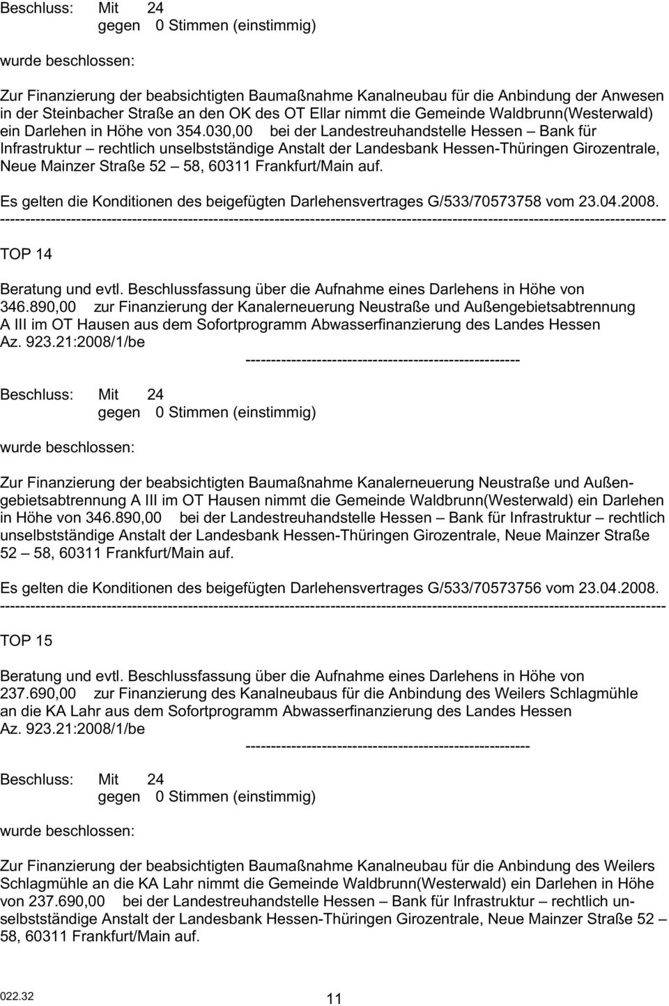 030,00 bei der Landestreuhandstelle Hessen Bank für Infrastruktur rechtlich unselbstständige Anstalt der Landesbank Hessen-Thüringen Girozentrale, Neue Mainzer Straße 52 58, 60311 Frankfurt/Main auf.