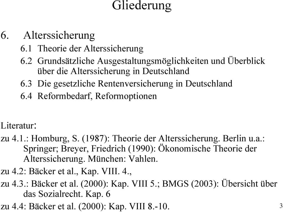 3 Die gesetzliche Rentenversicherung in Deutschland 6.4 Reformbedarf, Reformoptionen Literatur: zu 4.1.: Homburg, S. (1987): Theorie der Alterssicherung.