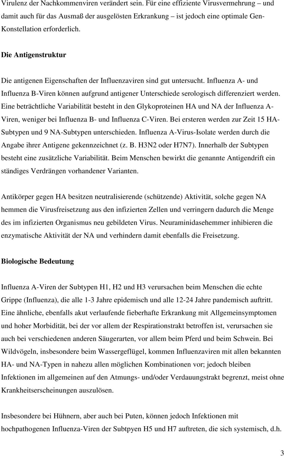 Eine beträchtliche Variabilität besteht in den Glykoproteinen HA und NA der Influenza A- Viren, weniger bei Influenza B- und Influenza C-Viren.