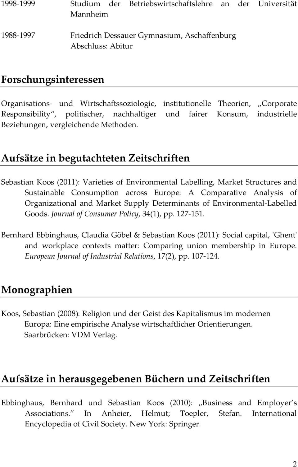 Aufsätze in begutachteten Zeitschriften Sebastian Koos (2011): Varieties of Environmental Labelling, Market Structures and Sustainable Consumption across Europe: A Comparative Analysis of
