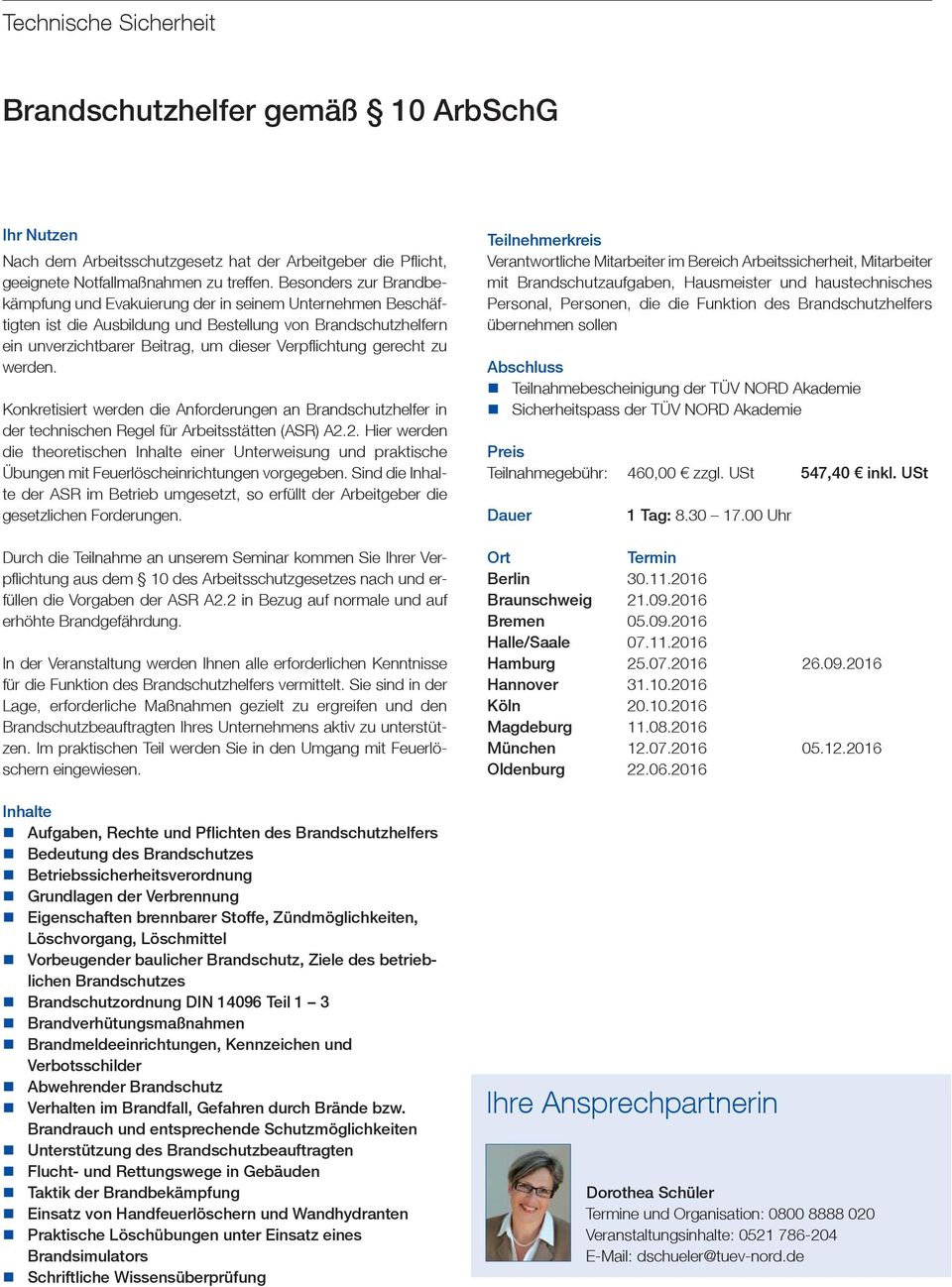 gerecht zu werden. Konkretisiert werden die Anforderungen an Brandschutzhelfer in der technischen Regel für Arbeitsstätten (ASR) A2.